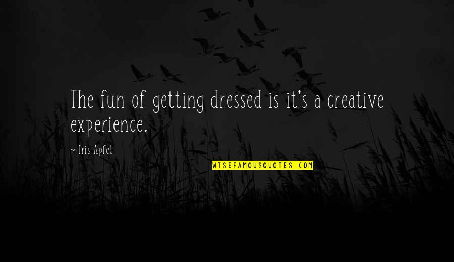 Obediencia Perfecta Quotes By Iris Apfel: The fun of getting dressed is it's a