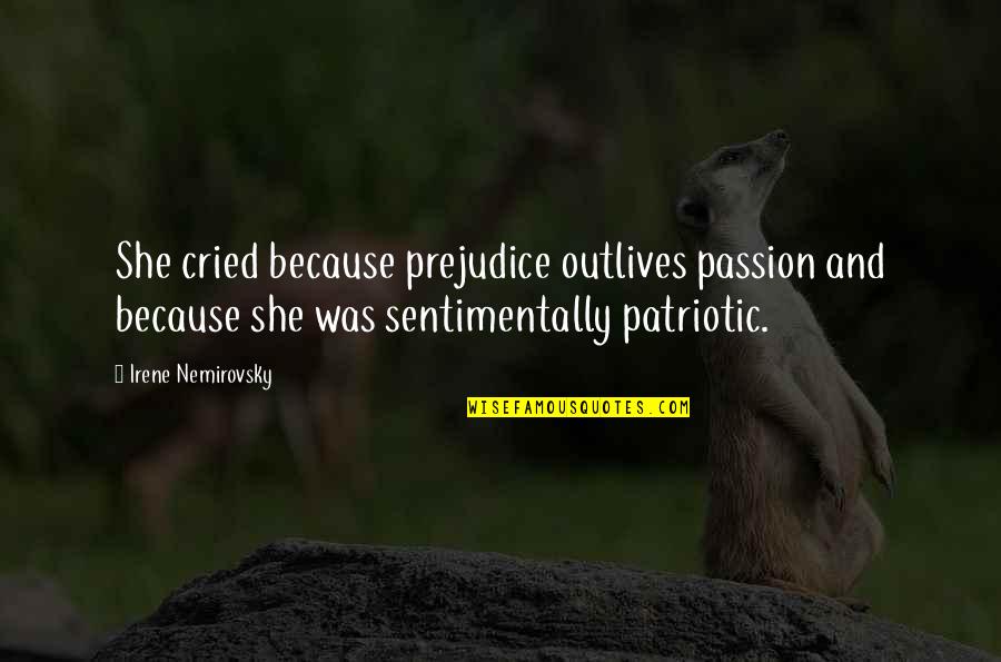 Obedient Bible Quotes By Irene Nemirovsky: She cried because prejudice outlives passion and because