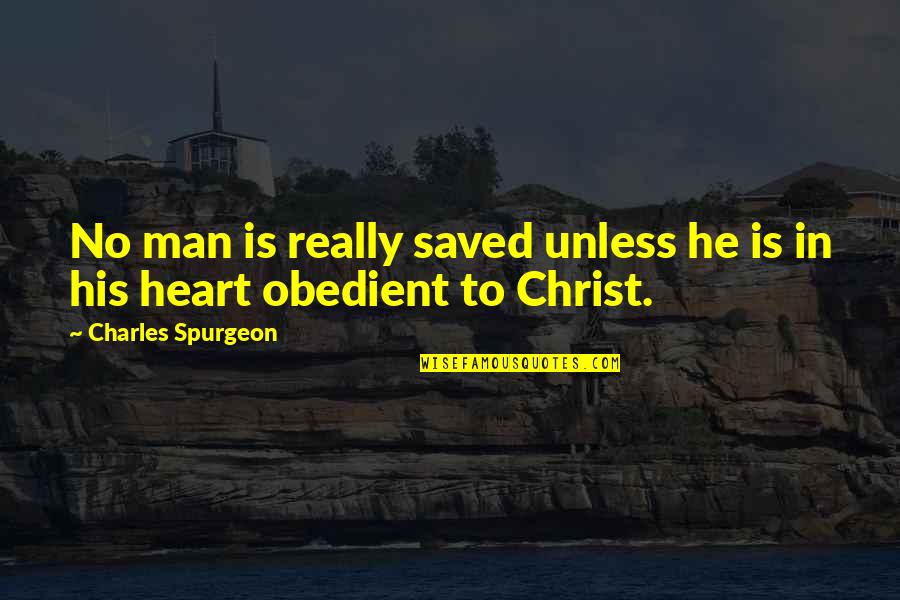 Obedient Heart Quotes By Charles Spurgeon: No man is really saved unless he is