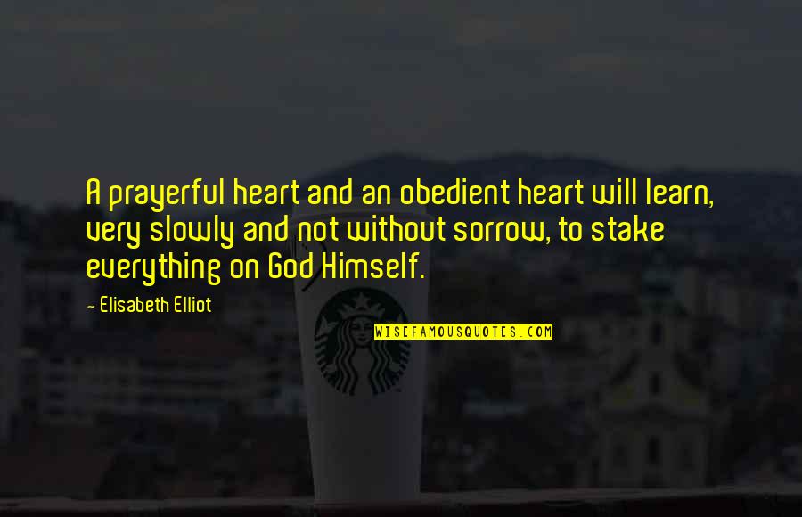 Obedient Heart Quotes By Elisabeth Elliot: A prayerful heart and an obedient heart will