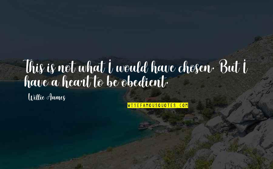 Obedient Heart Quotes By Willie Aames: This is not what I would have chosen.