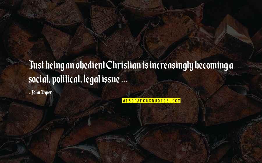 Obedient Quotes By John Piper: Just being an obedient Christian is increasingly becoming