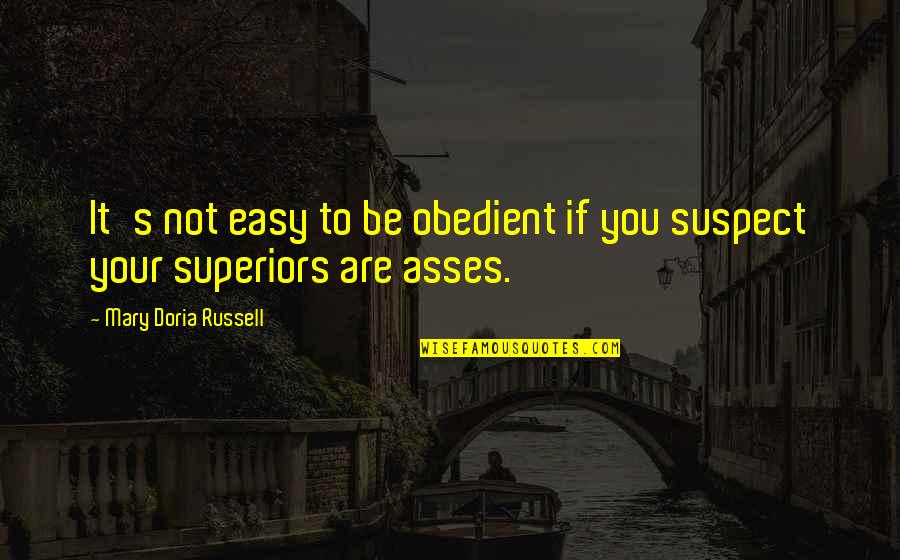 Obedient Quotes By Mary Doria Russell: It's not easy to be obedient if you