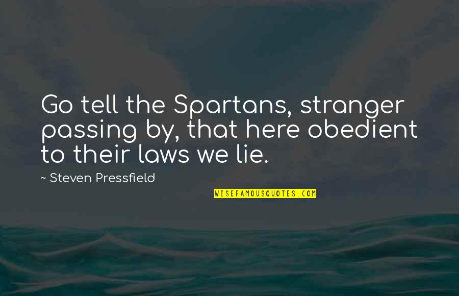 Obedient Quotes By Steven Pressfield: Go tell the Spartans, stranger passing by, that