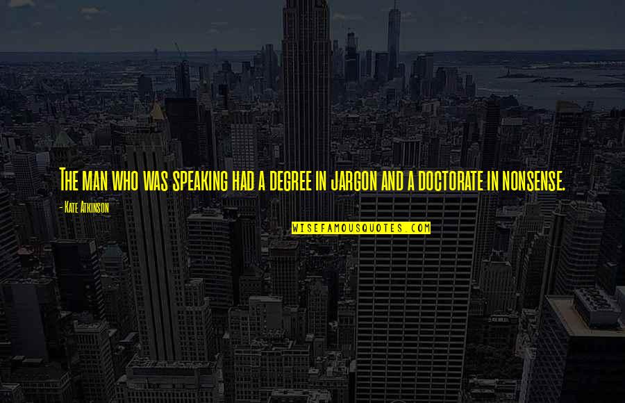 Obediente Significado Quotes By Kate Atkinson: The man who was speaking had a degree