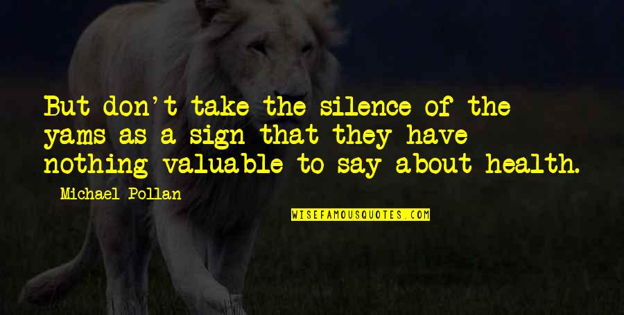 Obedlam Quotes By Michael Pollan: But don't take the silence of the yams Obedlam Quotes By Michael Pollan: But don't take the silence of the yams