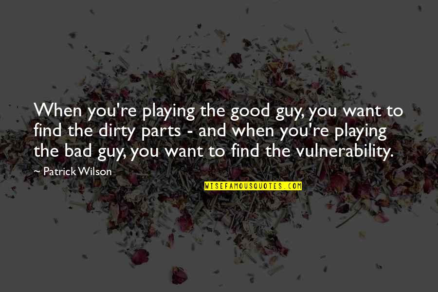 Obedlam Quotes By Patrick Wilson: When you're playing the good guy, you want Obedlam Quotes By Patrick Wilson: When you're playing the good guy, you want