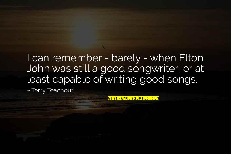 Obedlam Quotes By Terry Teachout: I can remember - barely - when Elton Obedlam Quotes By Terry Teachout: I can remember - barely - when Elton