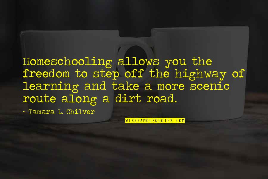 Obeir Quotes By Tamara L. Chilver: Homeschooling allows you the freedom to step off