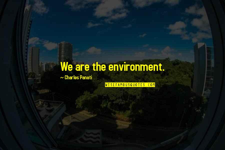 Obeirne Motors Quotes By Charles Panati: We are the environment.