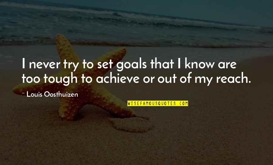 Obejas Para Quotes By Louis Oosthuizen: I never try to set goals that I Obejas Para Quotes By Louis Oosthuizen: I never try to set goals that I