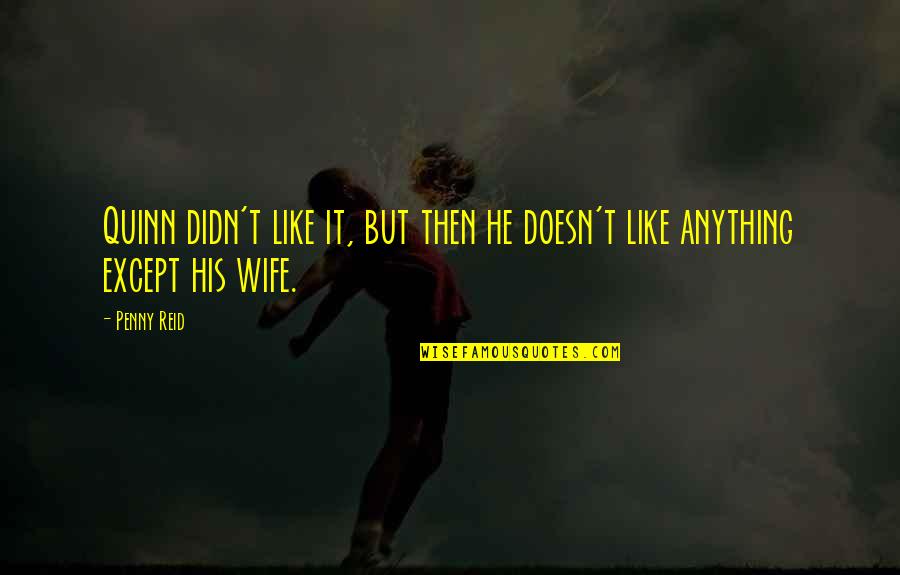 Obejrzyj Quotes By Penny Reid: Quinn didn't like it, but then he doesn't