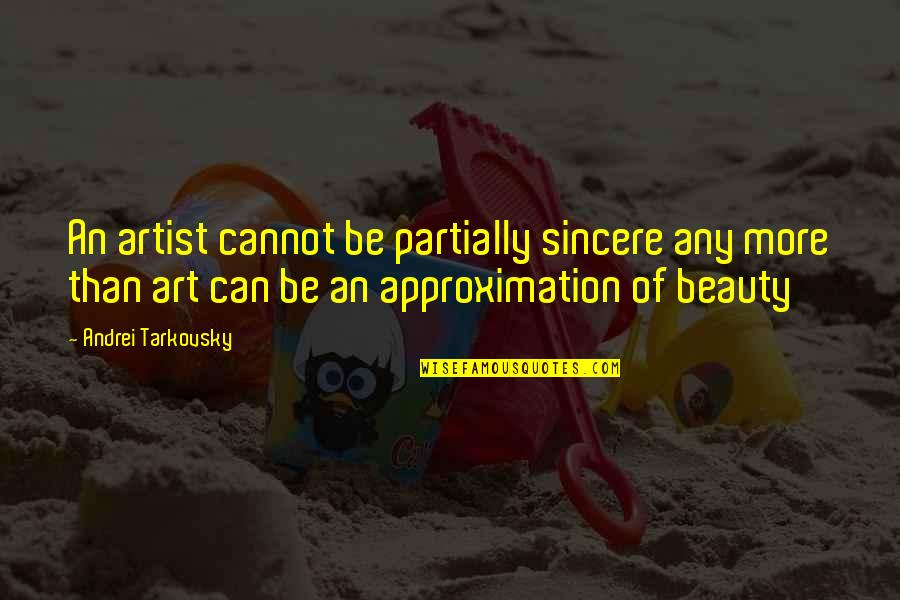 Obejrzysz Quotes By Andrei Tarkovsky: An artist cannot be partially sincere any more Obejrzysz Quotes By Andrei Tarkovsky: An artist cannot be partially sincere any more