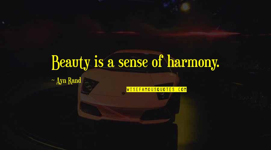Obelisco Administradora Quotes By Ayn Rand: Beauty is a sense of harmony. Obelisco Administradora Quotes By Ayn Rand: Beauty is a sense of harmony.