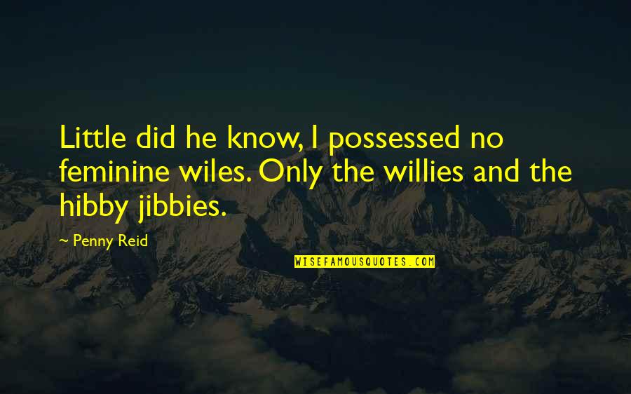 Obelisco Administradora Quotes By Penny Reid: Little did he know, I possessed no feminine Obelisco Administradora Quotes By Penny Reid: Little did he know, I possessed no feminine