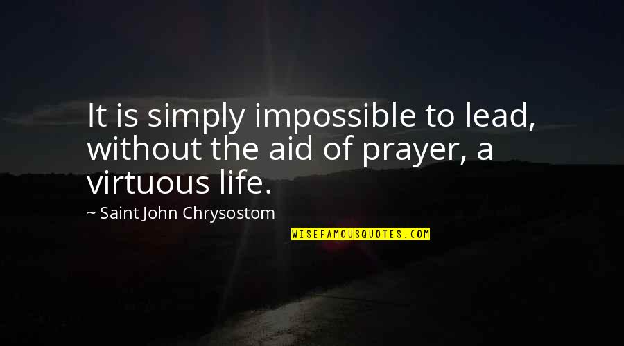 Obelisco Planta Quotes By Saint John Chrysostom: It is simply impossible to lead, without the Obelisco Planta Quotes By Saint John Chrysostom: It is simply impossible to lead, without the