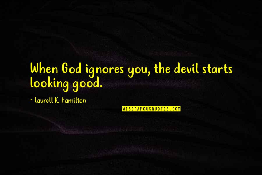 Obelisk Pronunciation Quotes By Laurell K. Hamilton: When God ignores you, the devil starts looking