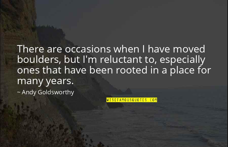 Obella Port Quotes By Andy Goldsworthy: There are occasions when I have moved boulders, Obella Port Quotes By Andy Goldsworthy: There are occasions when I have moved boulders,