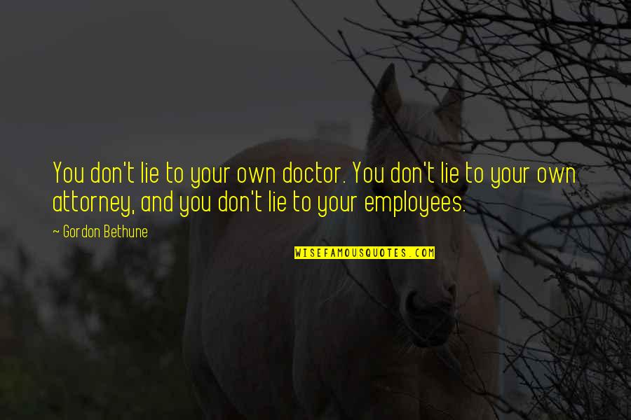 Obella Port Quotes By Gordon Bethune: You don't lie to your own doctor. You Obella Port Quotes By Gordon Bethune: You don't lie to your own doctor. You