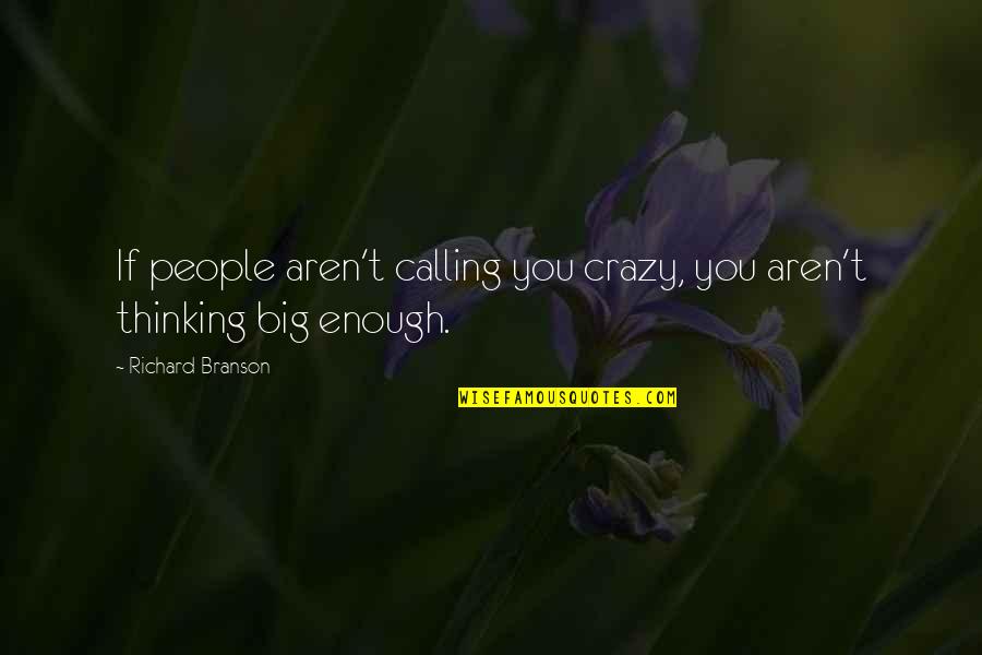 Obella Port Quotes By Richard Branson: If people aren't calling you crazy, you aren't Obella Port Quotes By Richard Branson: If people aren't calling you crazy, you aren't