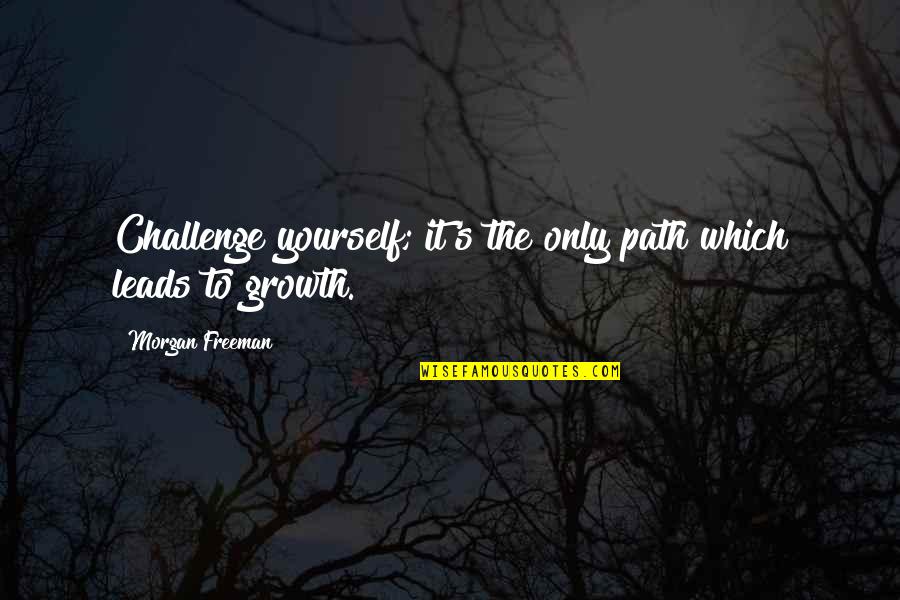 Obella Rm 55 Quotes By Morgan Freeman: Challenge yourself; it's the only path which leads
