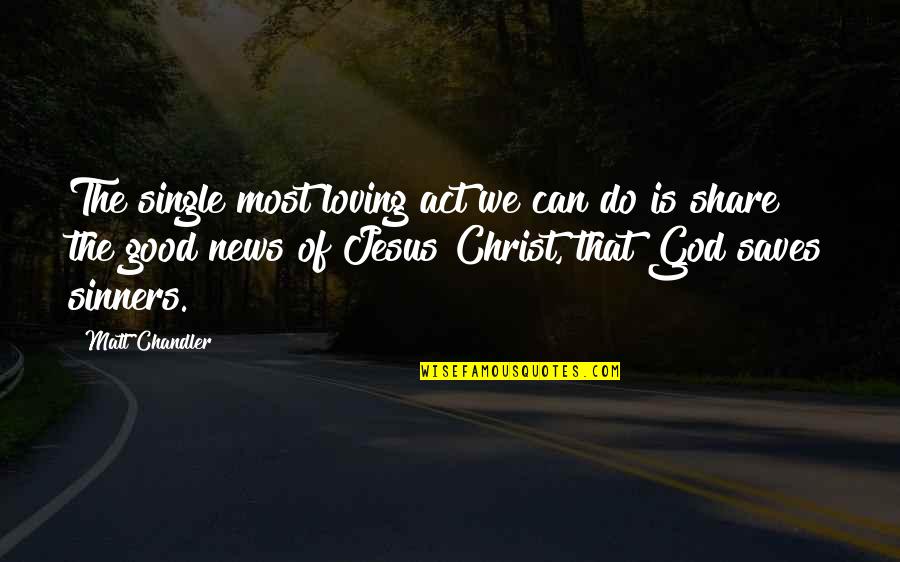 Obella Sand Quotes By Matt Chandler: The single most loving act we can do Obella Sand Quotes By Matt Chandler: The single most loving act we can do
