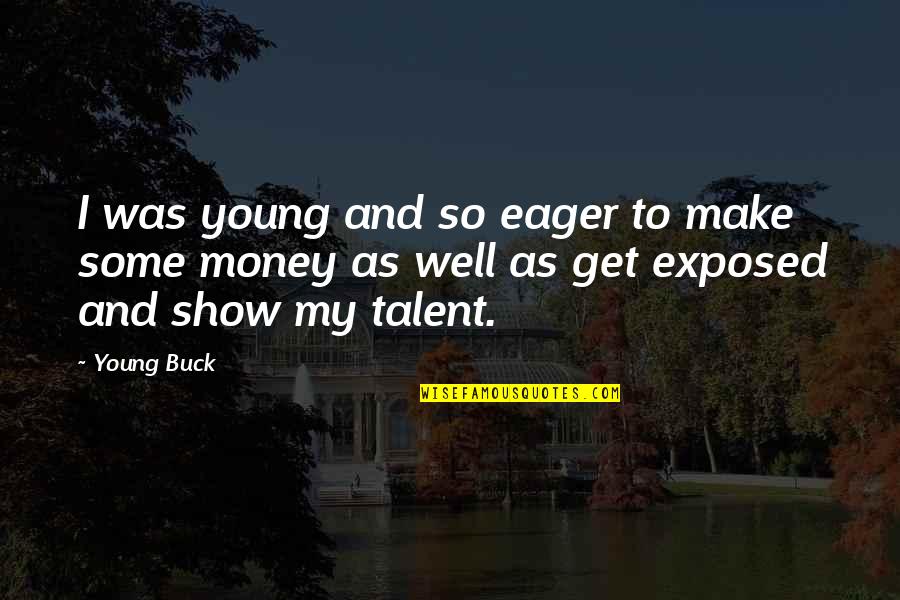 Obella Toothbrush Quotes By Young Buck: I was young and so eager to make