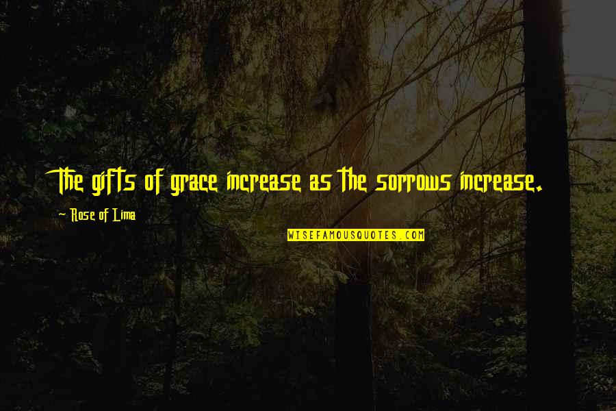 Obeng Ketok Quotes By Rose Of Lima: The gifts of grace increase as the sorrows Obeng Ketok Quotes By Rose Of Lima: The gifts of grace increase as the sorrows