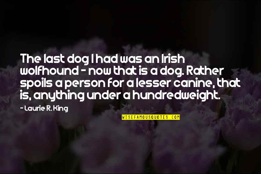 Oberaar Quotes By Laurie R. King: The last dog I had was an Irish