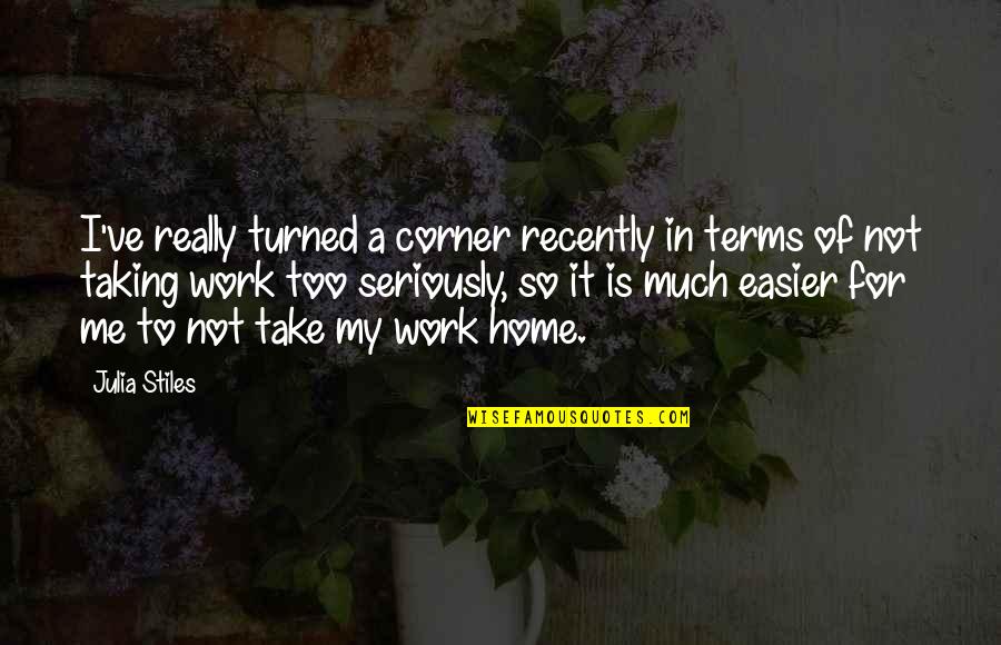 Oberanven Quotes By Julia Stiles: I've really turned a corner recently in terms Oberanven Quotes By Julia Stiles: I've really turned a corner recently in terms