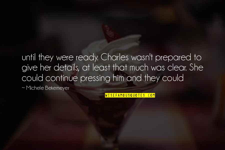 Oberau Webcam Quotes By Michele Bekemeyer: until they were ready. Charles wasn't prepared to