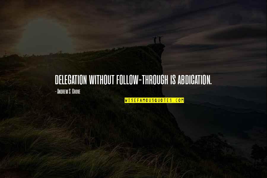 Oberdorfer Impeller Quotes By Andrew S. Grove: delegation without follow-through is abdication. Oberdorfer Impeller Quotes By Andrew S. Grove: delegation without follow-through is abdication.