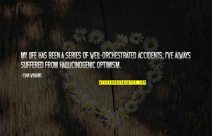 Oberers Florists Quotes By Evan Williams: My life has been a series of well-orchestrated Oberers Florists Quotes By Evan Williams: My life has been a series of well-orchestrated
