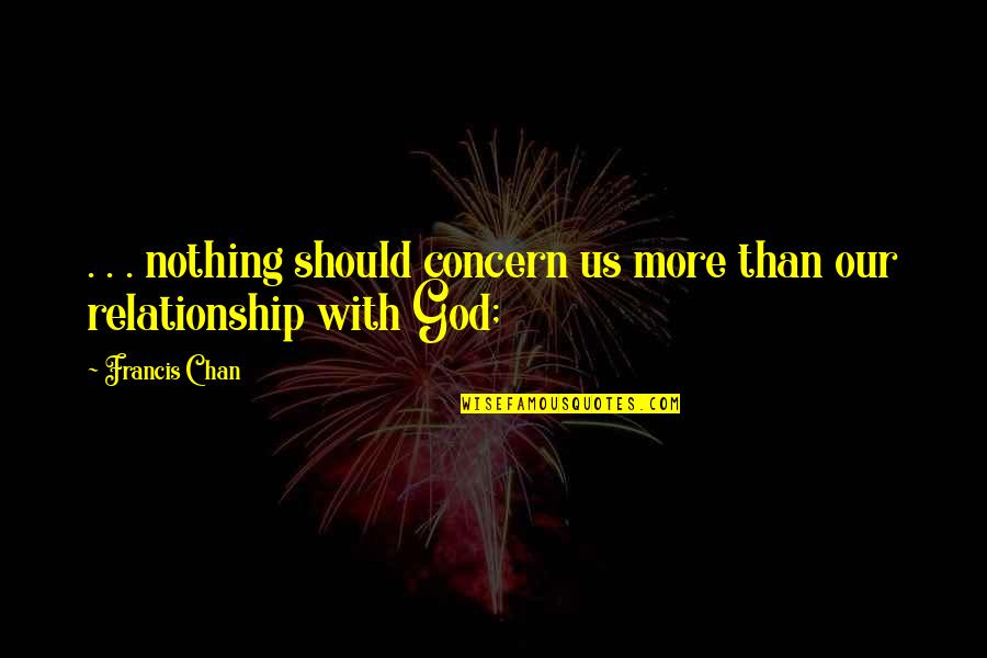Oberfell Vs Hodges Quotes By Francis Chan: . . . nothing should concern us more