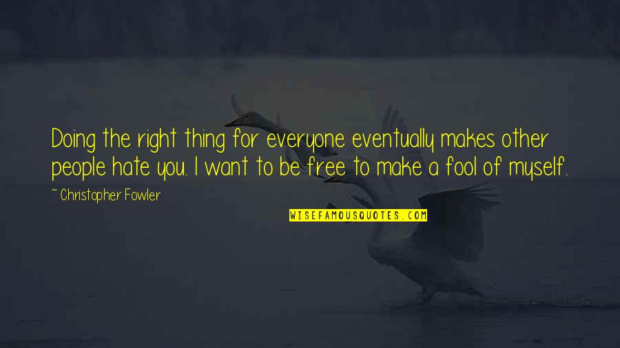 Obergfell Obituary Quotes By Christopher Fowler: Doing the right thing for everyone eventually makes Obergfell Obituary Quotes By Christopher Fowler: Doing the right thing for everyone eventually makes