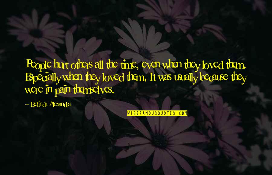 Oberhammer Skates Quotes By Belinda Alexandra: People hurt others all the time, even when Oberhammer Skates Quotes By Belinda Alexandra: People hurt others all the time, even when