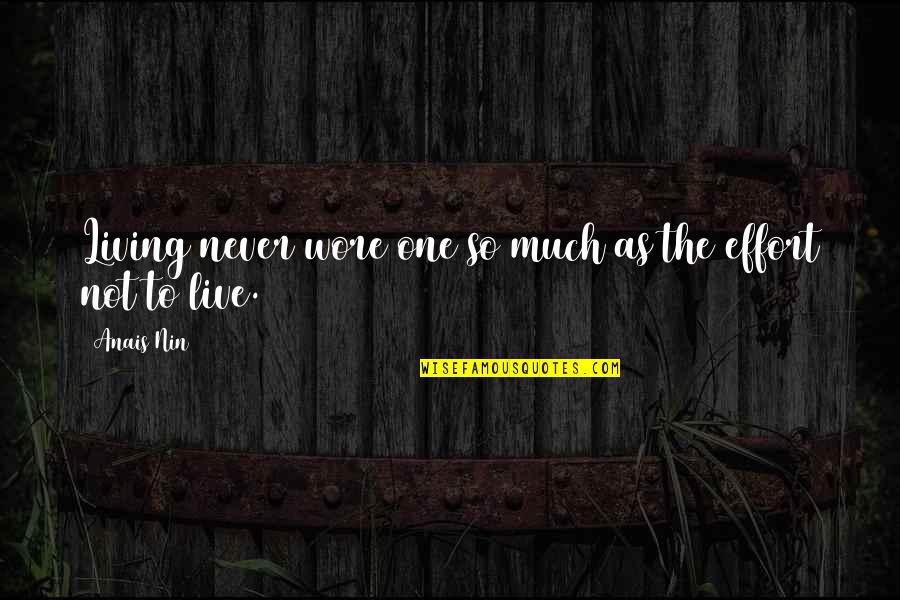Oberhansley And Tammy Quotes By Anais Nin: Living never wore one so much as the