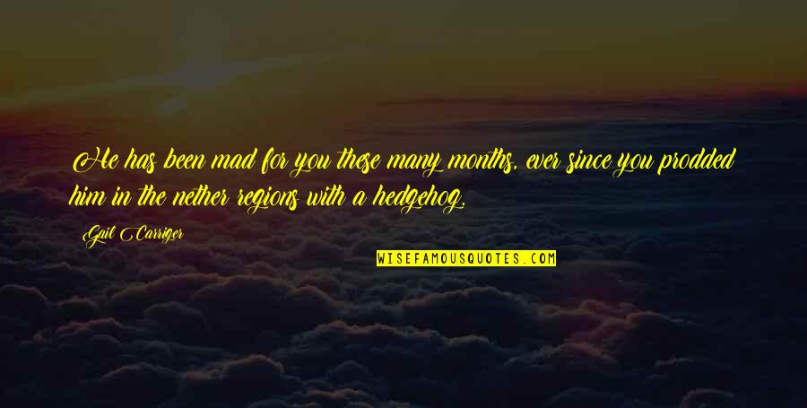 Oberhansleys Quotes By Gail Carriger: He has been mad for you these many Oberhansleys Quotes By Gail Carriger: He has been mad for you these many