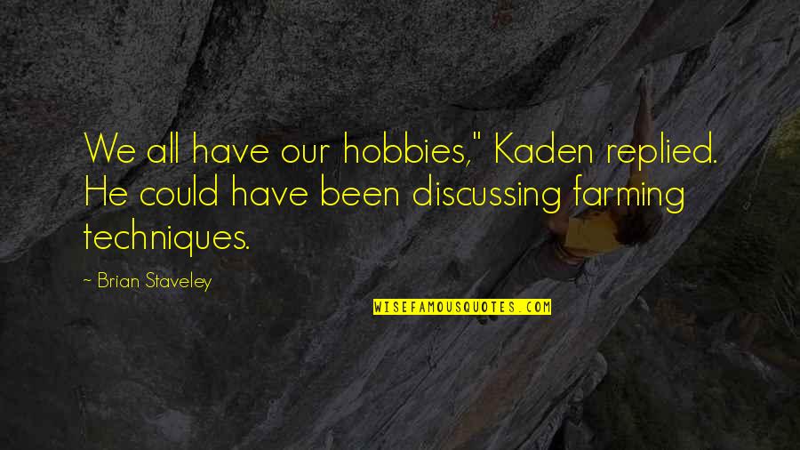 Oberhelman Ducks Quotes By Brian Staveley: We all have our hobbies," Kaden replied. He Oberhelman Ducks Quotes By Brian Staveley: We all have our hobbies," Kaden replied. He