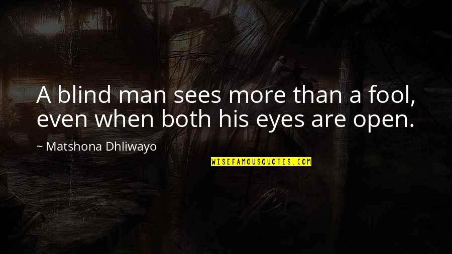 Oberhof Machinery Quotes By Matshona Dhliwayo: A blind man sees more than a fool,