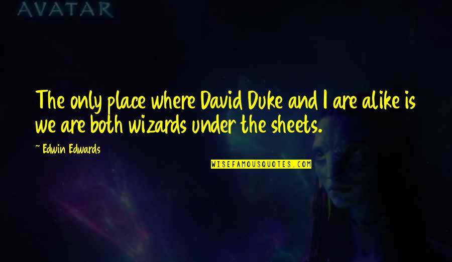 Oberholtzer Dairy Quotes By Edwin Edwards: The only place where David Duke and I Oberholtzer Dairy Quotes By Edwin Edwards: The only place where David Duke and I