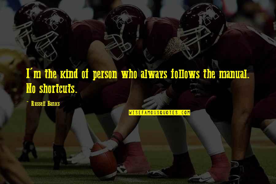 Oberhuber Raffaello Quotes By Russell Banks: I'm the kind of person who always follows