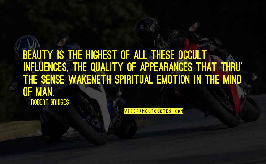 Obering Wurth Quotes By Robert Bridges: Beauty is the highest of all these occult Obering Wurth Quotes By Robert Bridges: Beauty is the highest of all these occult