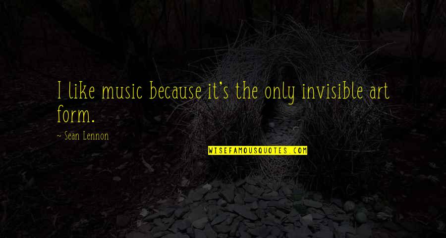 Obering Wurth Quotes By Sean Lennon: I like music because it's the only invisible Obering Wurth Quotes By Sean Lennon: I like music because it's the only invisible