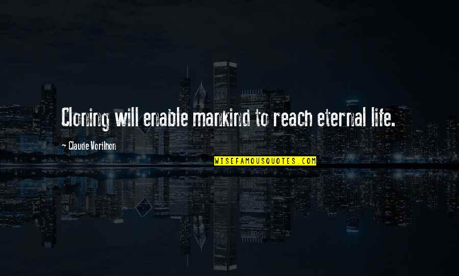 Oberjarl Erak Quotes By Claude Vorilhon: Cloning will enable mankind to reach eternal life. Oberjarl Erak Quotes By Claude Vorilhon: Cloning will enable mankind to reach eternal life.