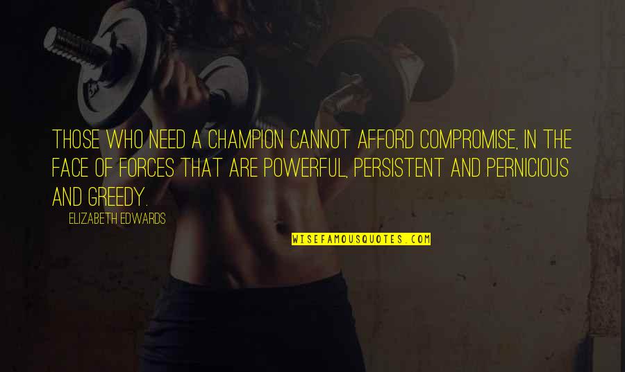 Oberlag Drive Wright Quotes By Elizabeth Edwards: Those who need a champion cannot afford compromise, Oberlag Drive Wright Quotes By Elizabeth Edwards: Those who need a champion cannot afford compromise,