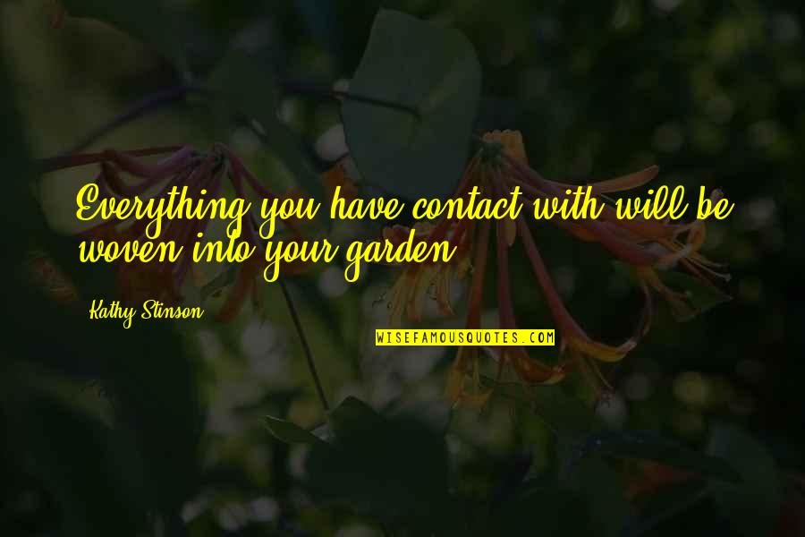 Oberlander Quotes By Kathy Stinson: Everything you have contact with will be woven Oberlander Quotes By Kathy Stinson: Everything you have contact with will be woven
