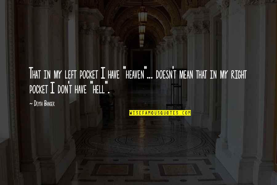 Oberlech Quotes By Deyth Banger: That in my left pocket I have "heaven"... Oberlech Quotes By Deyth Banger: That in my left pocket I have "heaven"...