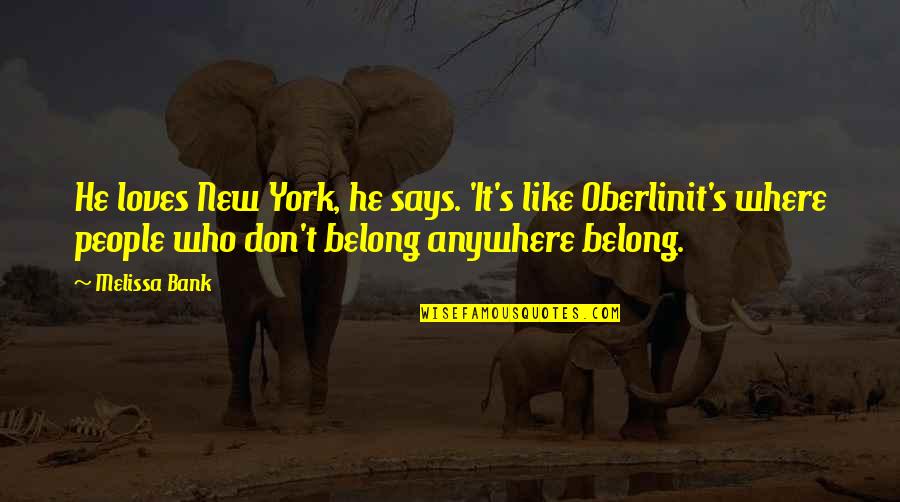 Oberlin Quotes By Melissa Bank: He loves New York, he says. 'It's like