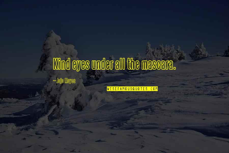 Obermeier Chambers Quotes By Jojo Moyes: Kind eyes under all the mascara.
